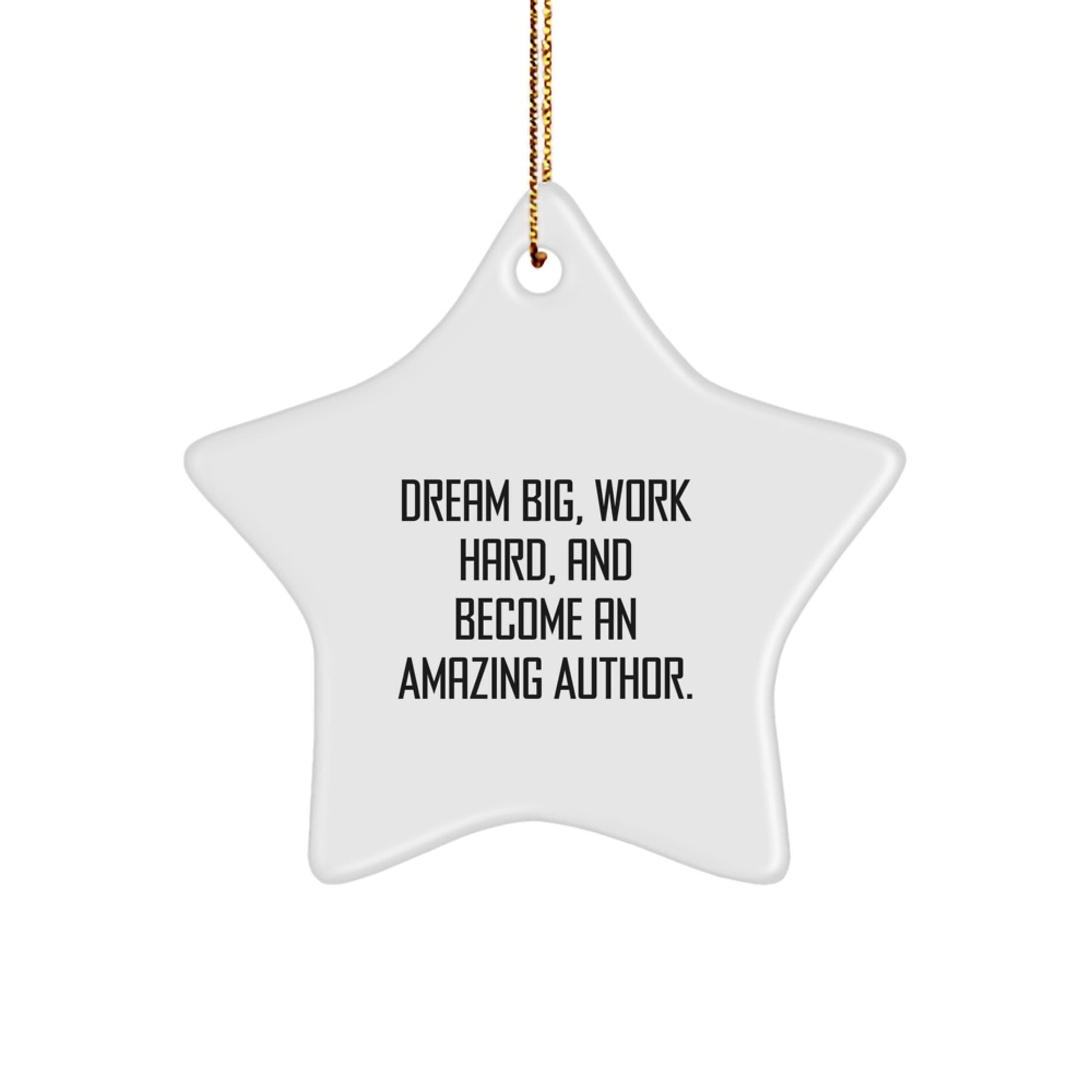 Inspirational Author Gifts from Friends - Star Ornament to Dream Big, Work Hard, and Become Amazing - Christmas Unique Gifts for Men, Women, Family - Image 1