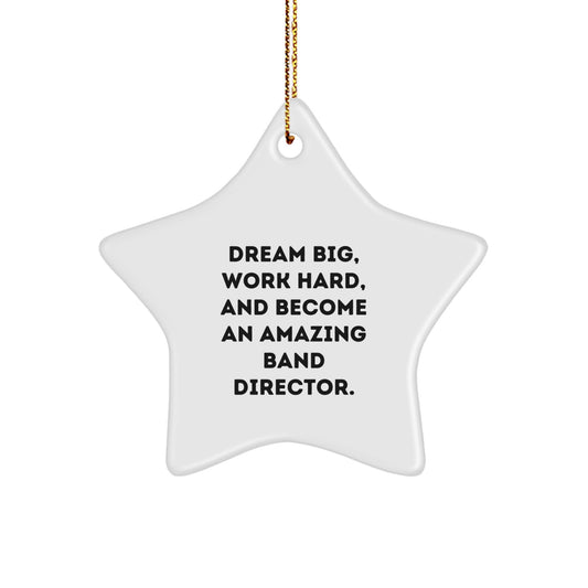 Funny Inspirational Gifts for Band Director - Star Ornament with 'Dream Big, Work Hard, And Become An Amazing Band Director.' Quote, Gifts from Friends for Men - Image 1