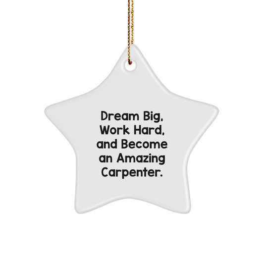 Carpenter Gifts, Dream Big Star Ornament, Christmas Unique Presents for Men, Friends, or Family, 'Dream Big, Work Hard, And Become An Amazing Carpenter.' - Image 1
