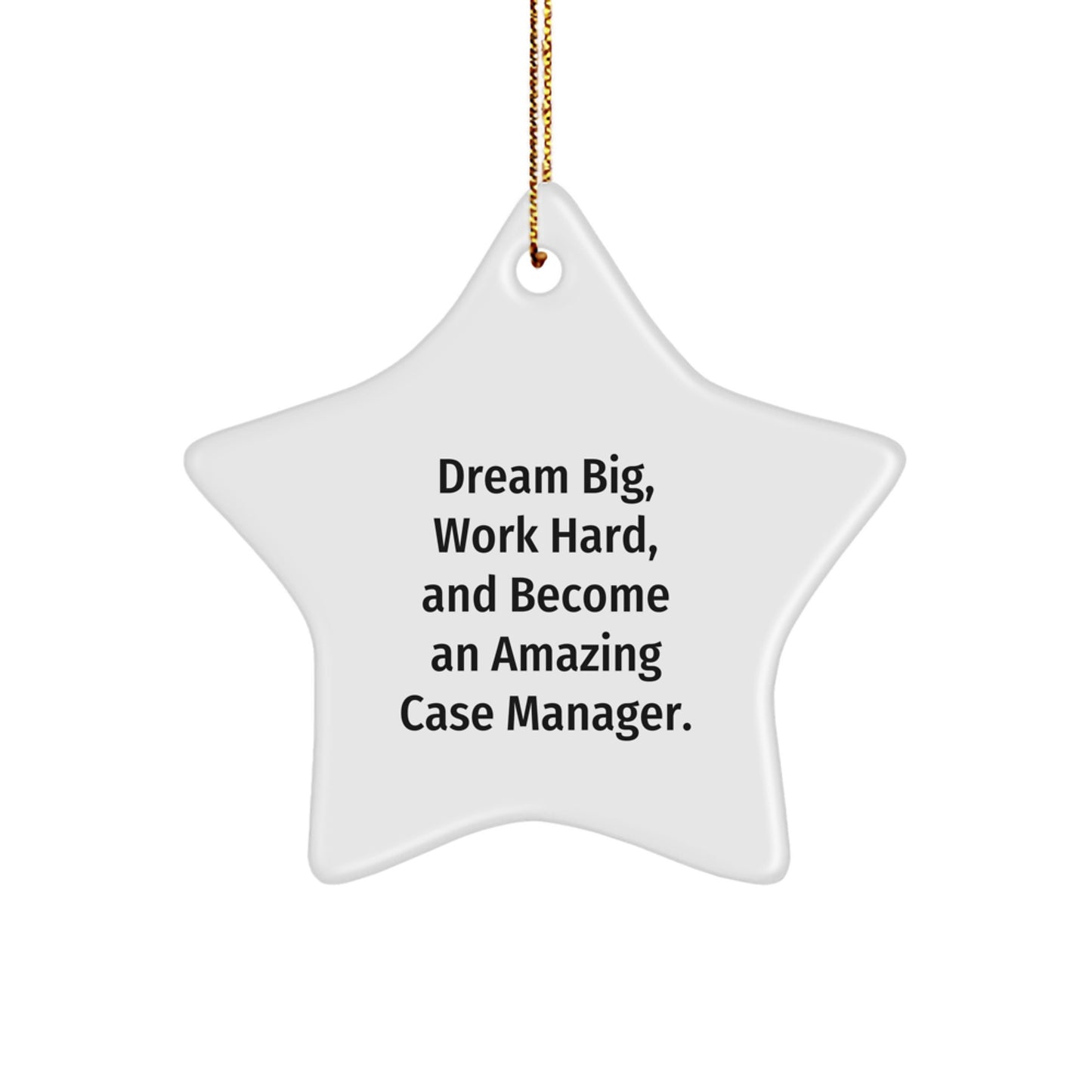 Gifts from Friends for Case Manager - Inspirational Star Ornament, 'Dream Big, Work Hard, And Become An Amazing Case Manager.', Christmas Unique Gifts - Image 1