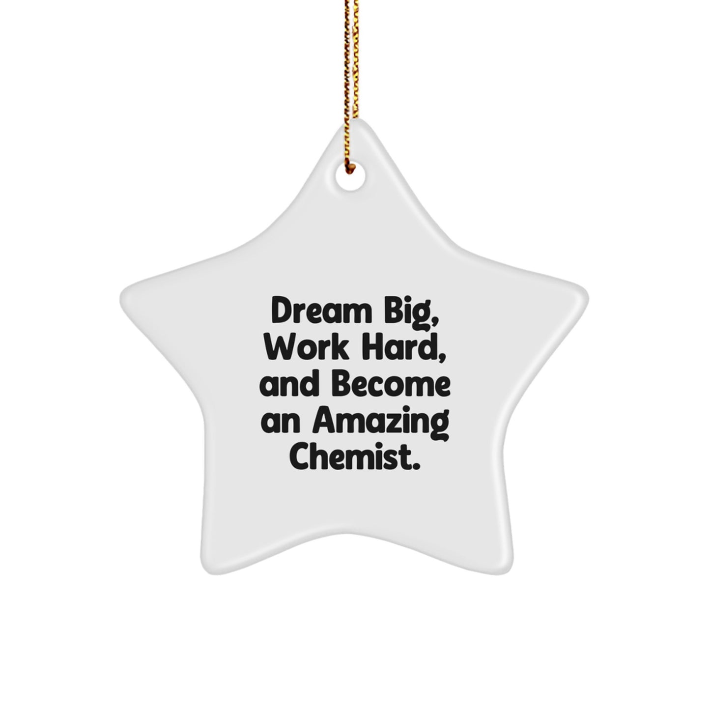 Dream Big Chemist Gifts - Star Ornament for Christmas, Inspirational Quote, Gifts from Friends, Christmas Unique Gifts for Chemist, Gifts for Chemist - Image 1