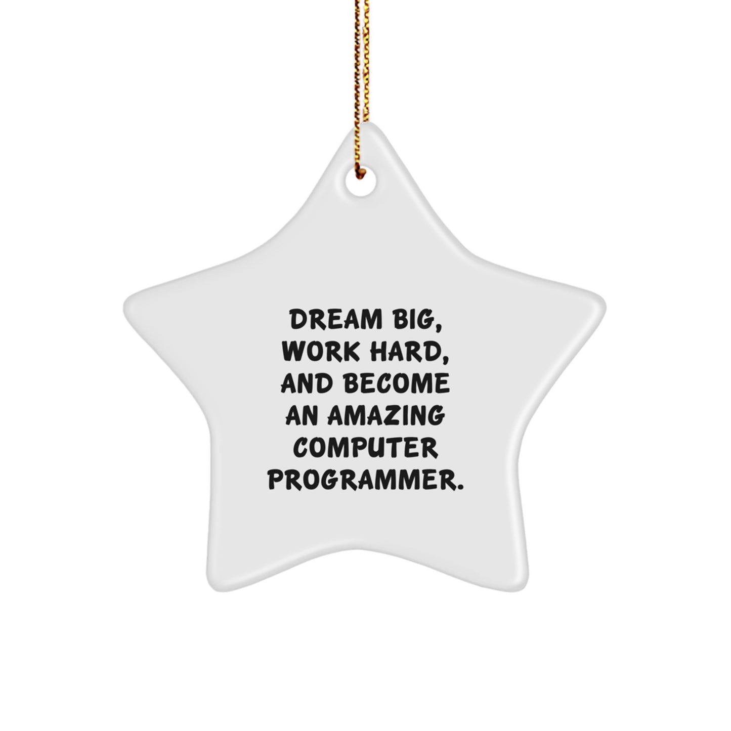 Computer Programmer Star Ornament - 'Dream Big, Work Hard, And Become An Amazing Computer Programmer.' Gifts for Him, Her, Friends, Coworkers, Family - Christmas Unique Ornaments - Image 1