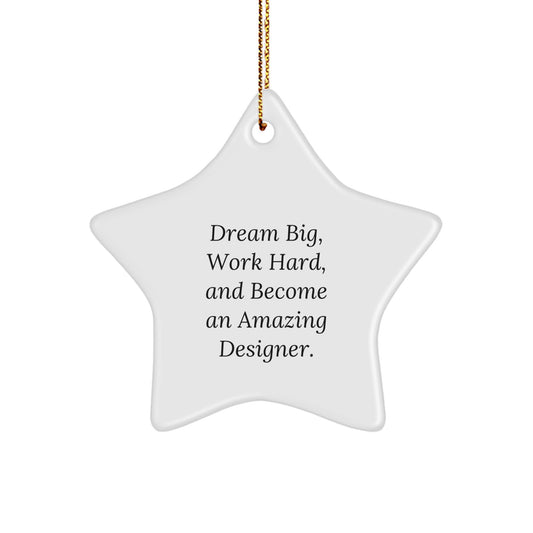 Designer Gifts from Friends - Star Ornament with Quote 'Dream Big, Work Hard, And Become An Amazing Designer.' for Women, Men, Family, Coworkers, and Friends - Unique Christmas Unique Gifts - Image 1