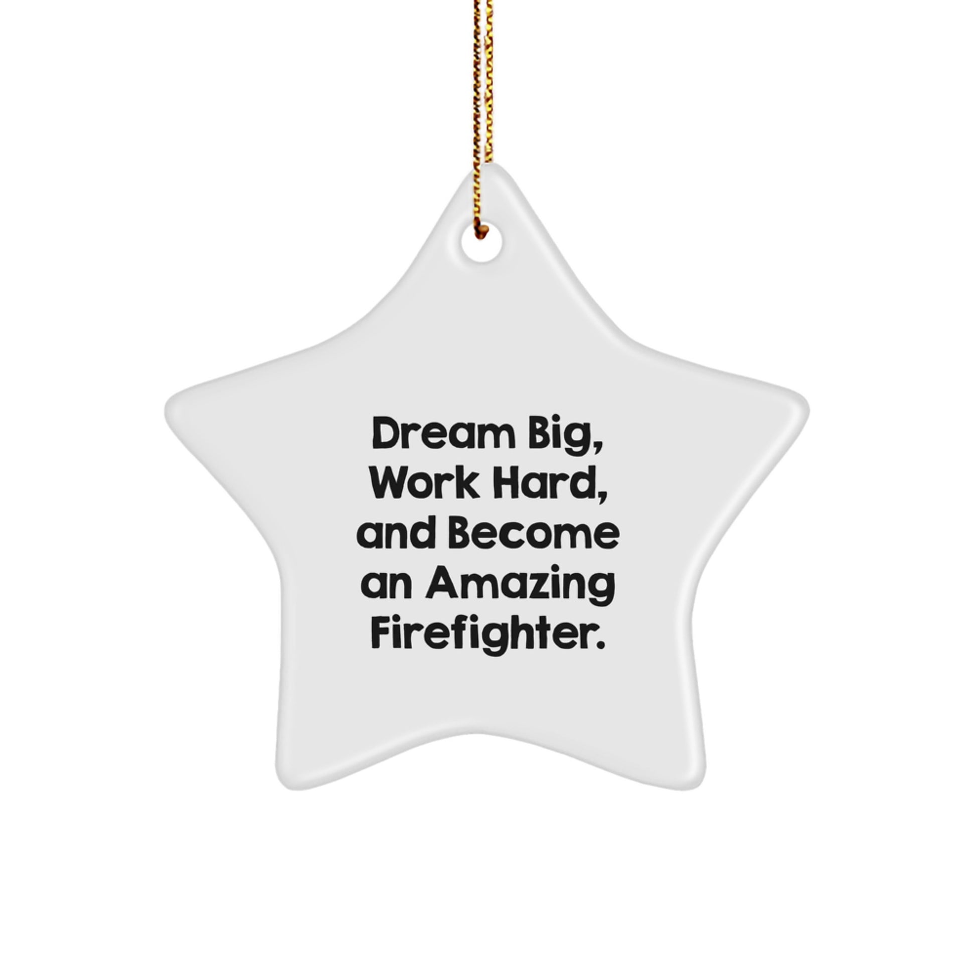 Funny Firefighter Gifts for Men - Star Ornament with 'Dream Big, Work Hard, And Become An Amazing Firefighter.' Quote, Perfect for Firefighter Christmas Unique Gifts from Friends - Image 1