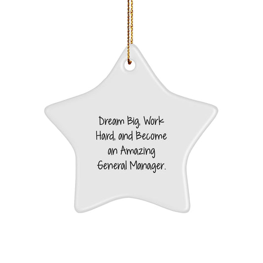 General Manager Gifts, Dream Big, Work Hard, and Become Amazing, Star Ornament for Christmas, 'Dream Big, Work Hard, And Become An Amazing General Manager.' Quote, Gifts from Men to General Manager - Image 1
