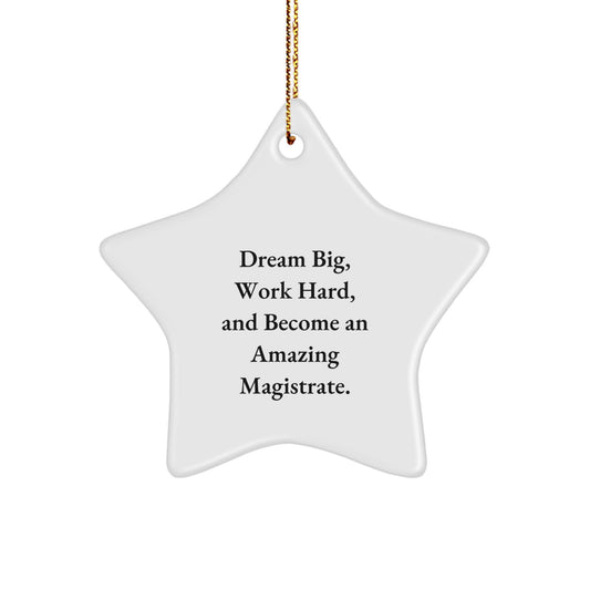 Magistrate Star Ornament, Dream Big, Work Hard, And Become An Amazing Magistrate., Inspirational Christmas Unique Gifts from Friends to Magistrate - Image 1