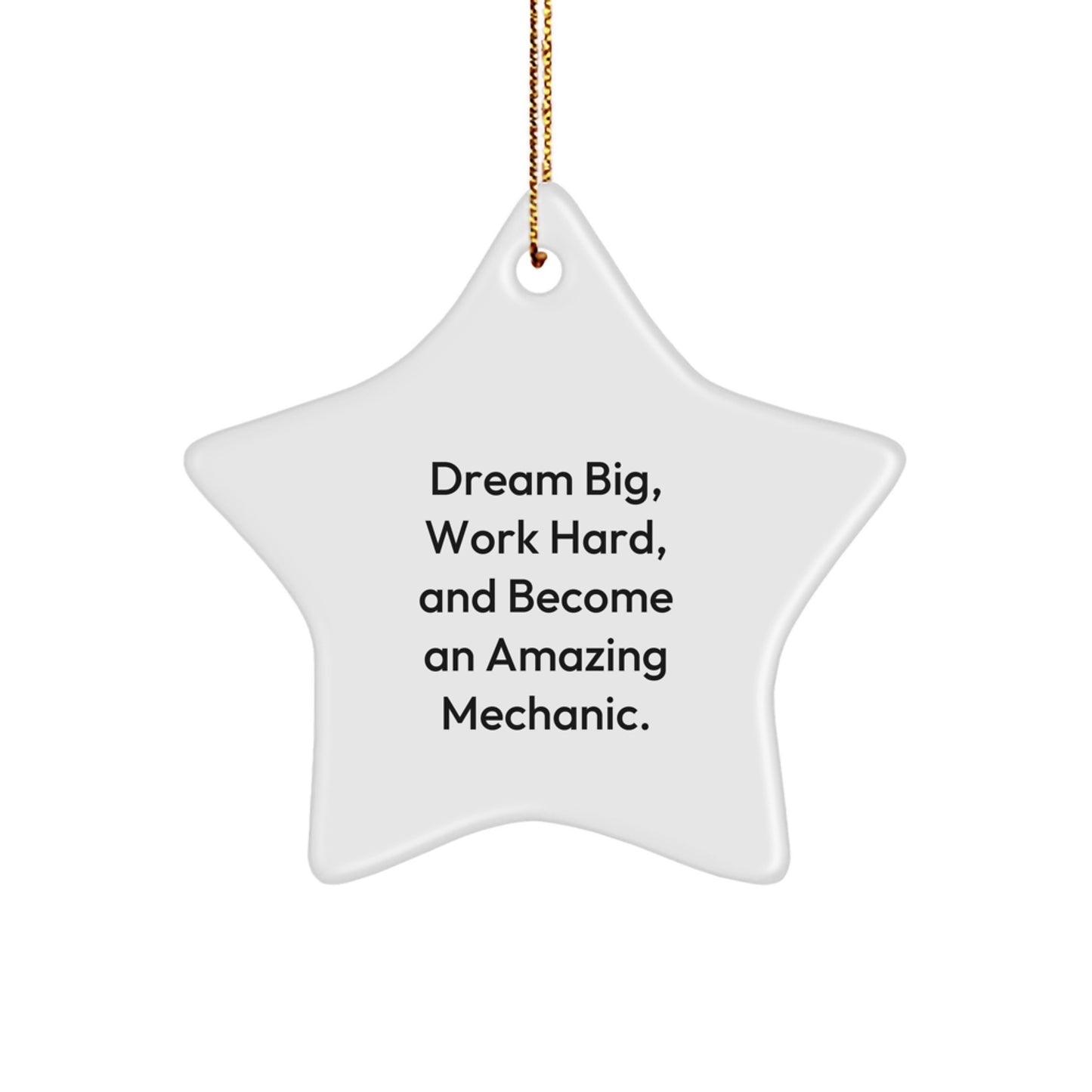 Mechanic Gifts from Friends - Star Ornament for Christmas - 'Dream Big, Work Hard, And Become An Amazing Mechanic.' - Image 1