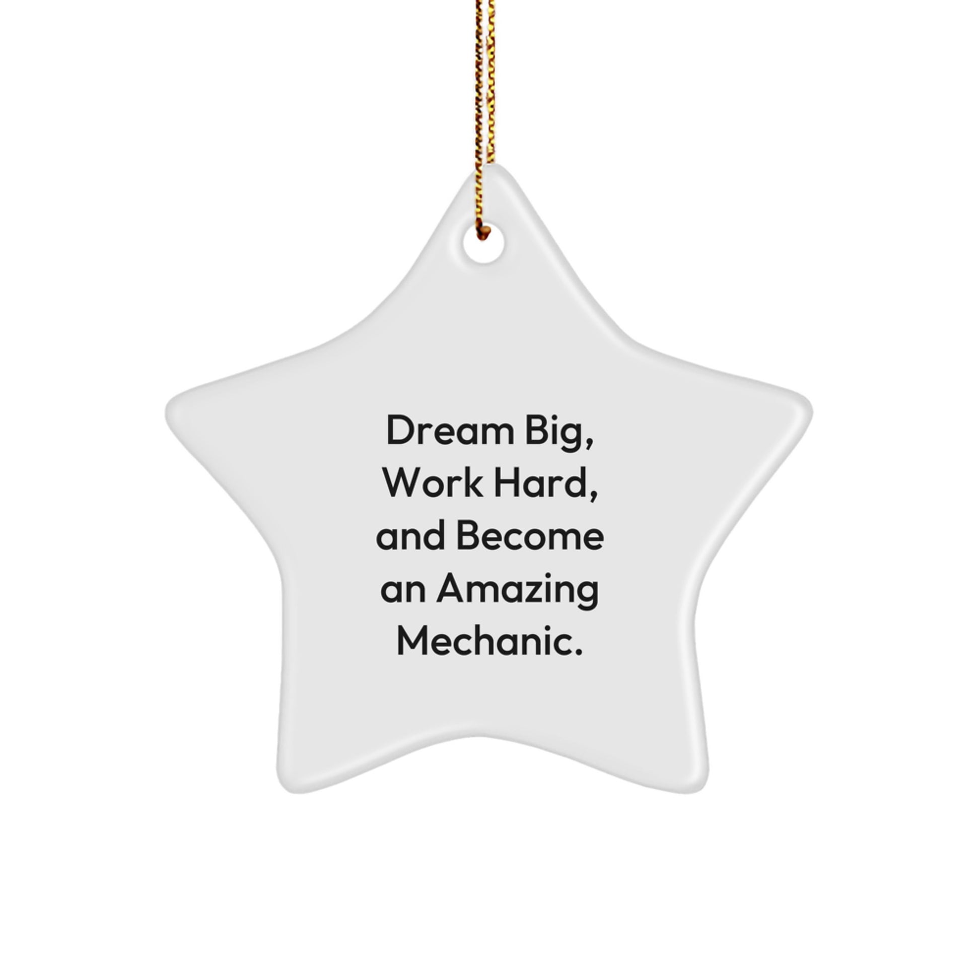 Mechanic Gifts from Friends - Star Ornament for Christmas - 'Dream Big, Work Hard, And Become An Amazing Mechanic.' - Image 1