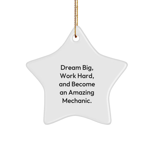 Mechanic Gifts from Friends - Star Ornament for Christmas - 'Dream Big, Work Hard, And Become An Amazing Mechanic.' - Image 1