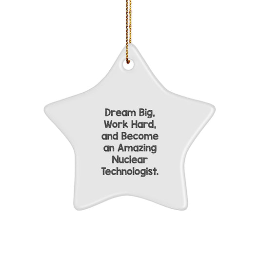 Inspirational Nuclear Technologist Gifts from Friends - Star Ornament for Christmas - 'Dream Big, Work Hard...' - Image 1
