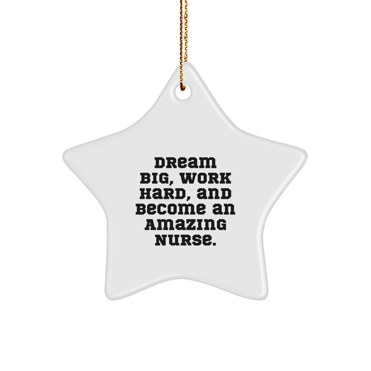 Inspiring Nurse Star Ornament Gifts from Friends - 'Dream Big, Work Hard, And Become An Amazing Nurse' Quote White Star Shaped Decor - Image 1