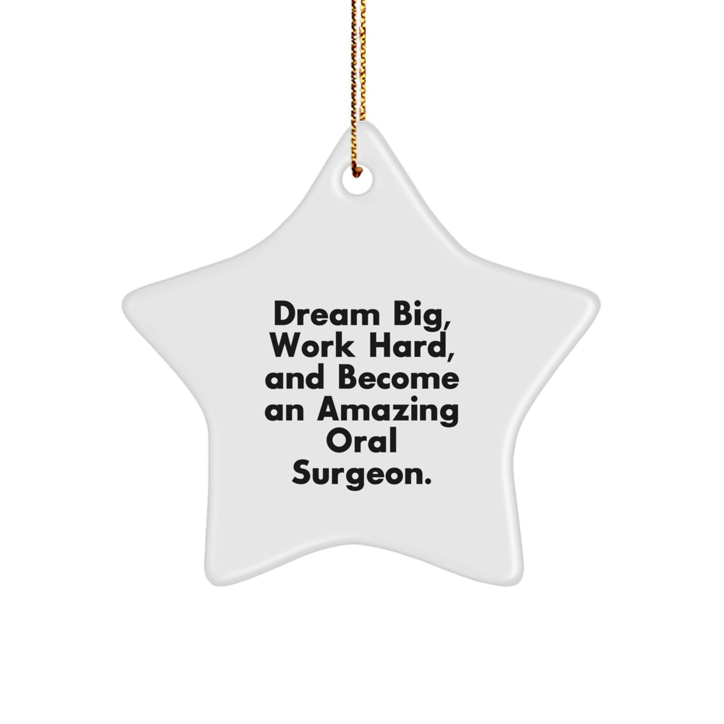 Oral Surgeon Gifts from Friends - Star Ornament with 'Dream Big, Work Hard, And Become An Amazing Oral Surgeon.' Quote, Perfect for Christmas - Image 1