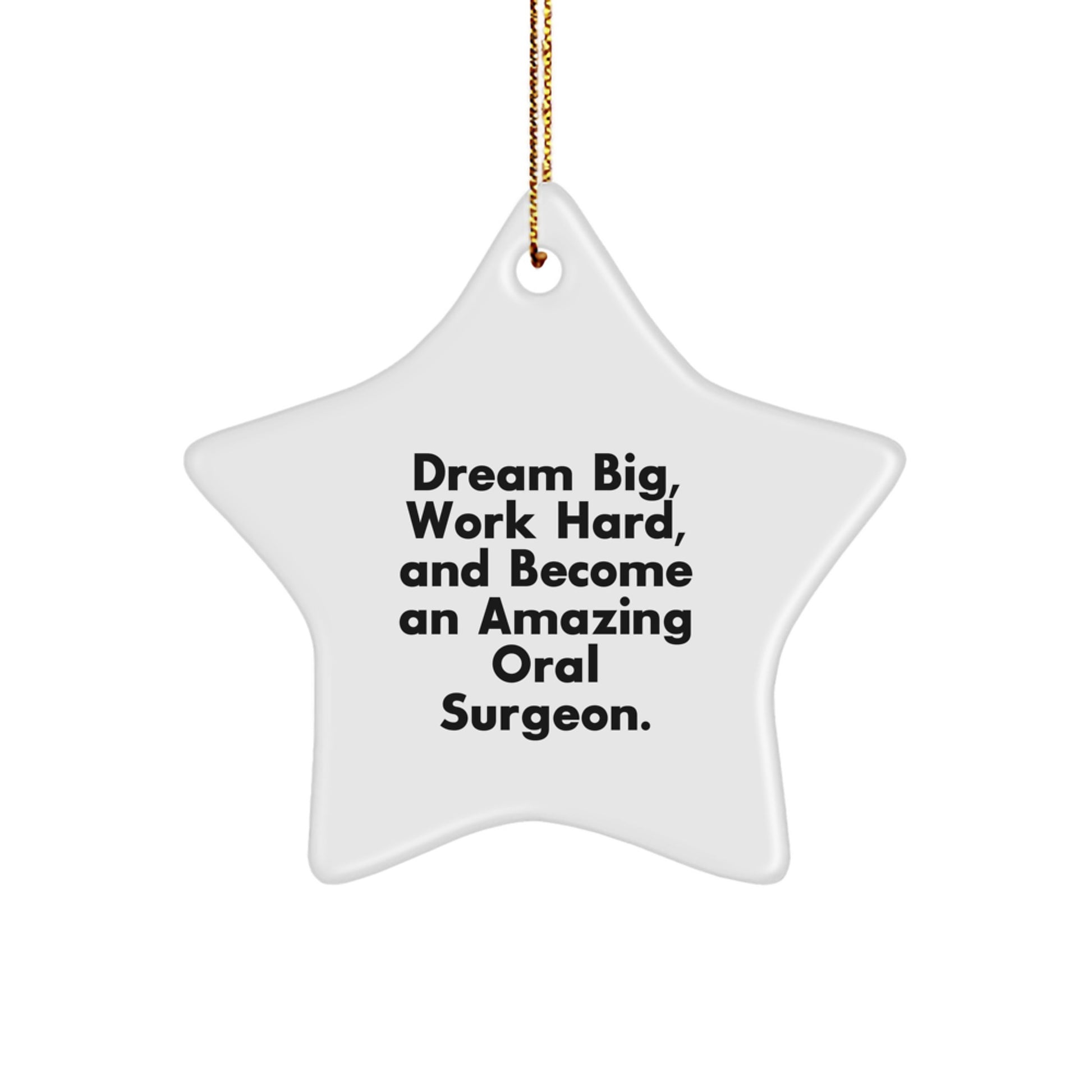 Oral Surgeon Gifts from Friends - Star Ornament with 'Dream Big, Work Hard, And Become An Amazing Oral Surgeon.' Quote, Perfect for Christmas - Image 1