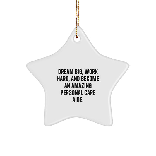 Inspirational Personal Care Aide Star Ornament, 'Dream Big, Work Hard, And Become An Amazing Personal Care Aide.' Gifts from Men to Personal Care Aide Friends on Christmas - Image 1