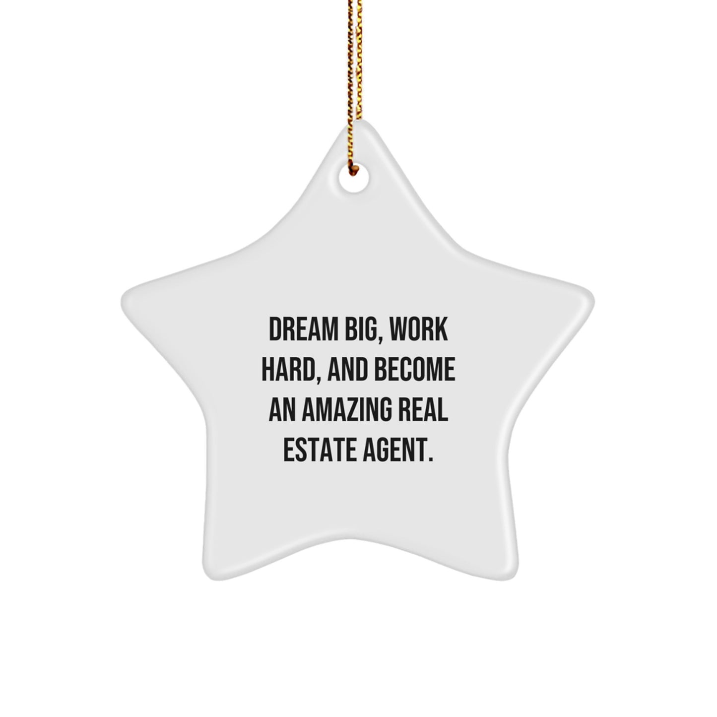 Inspirational Real Estate Agent Gifts from Friends for Christmas - 'Dream Big, Work Hard, And Become An Amazing Real Estate Agent.' Star Ornament - Image 1