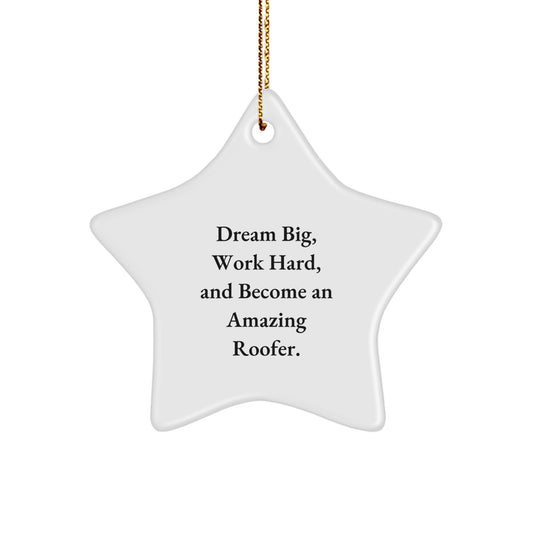 Gifts from Family for Roofer Friends and Colleagues - Star Ornament with Inspirational Quote - 'Dream Big, Work Hard, And Become An Amazing Roofer.' - Christmas Unique Gifts - Image 1