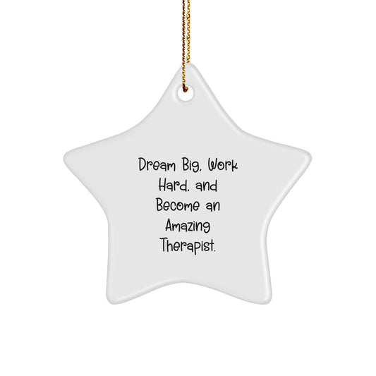Gifts from Friends and Family - Star Ornament for Therapist, Dream Big, Work Hard, And Become An Amazing Therapist., Christmas Decorations, Funny Quote, Therapist Gifts - Image 1