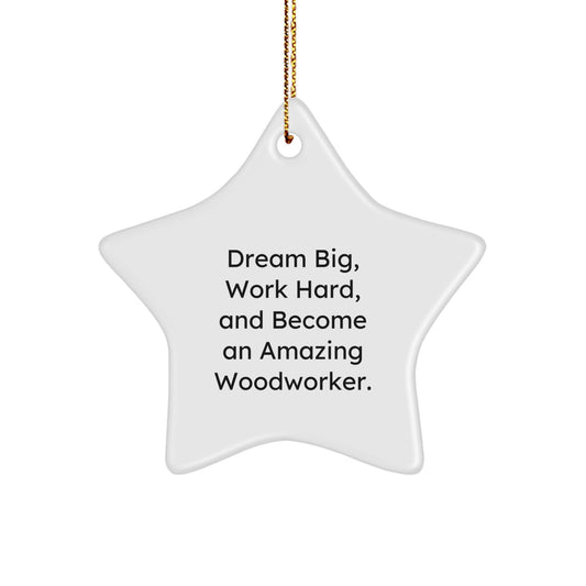 Woodworker Gifts, Funny Inspirational Quote, Star Ornament for Christmas, Gifts from Friends or Family, Woodworker Decor, Unique Woodworking Gifts for Woodworkers, Dream Big Work Hard - Image 1