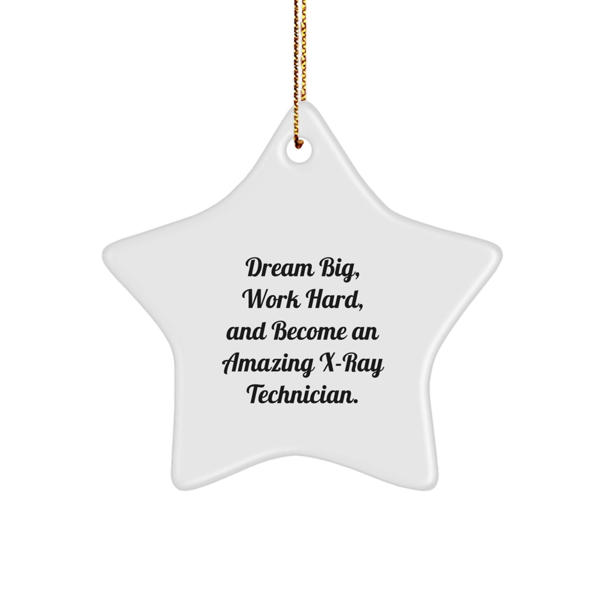 X-Ray Technician Gifts from Friends - Inspirational Star Ornament for Christmas - 'Dream Big, Work Hard, And Become An Amazing X-ray Technician.' - Image 1
