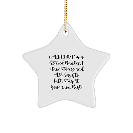Funny Banker Gifts: 'Caution: I'm A Retired Banker...' Star Ornament for Men, Women, Friends, Family - Christmas Unique Gifts from Banker to Banker - Image 1