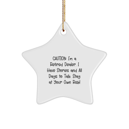 Funny Dealer Gifts from Men to Friends - Unique Star Ornament for Christmas Decorations - Caution: I'm A Retired Dealer. I Have Stories And All Days To Talk. Stay At Your Own Risk! - Image 1