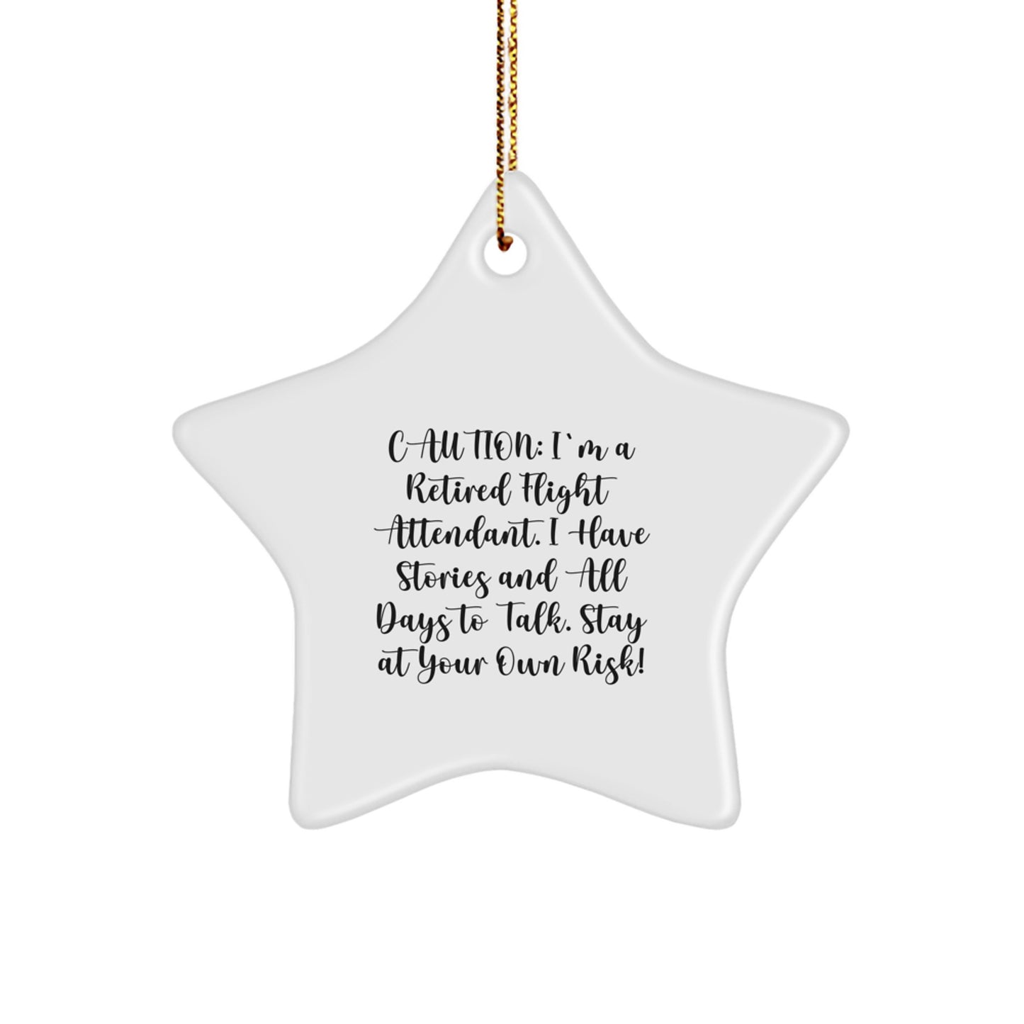 Funny Flight Attendant Gifts from Friends - Caution: I'm A Retired Flight Attendant. I Have Stories And All Days To Talk. Star Ornament for Christmas Unique Gifts - Image 1