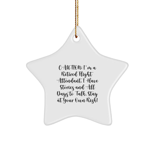 Funny Flight Attendant Gifts from Friends - Caution: I'm A Retired Flight Attendant. I Have Stories And All Days To Talk. Star Ornament for Christmas Unique Gifts - Image 1