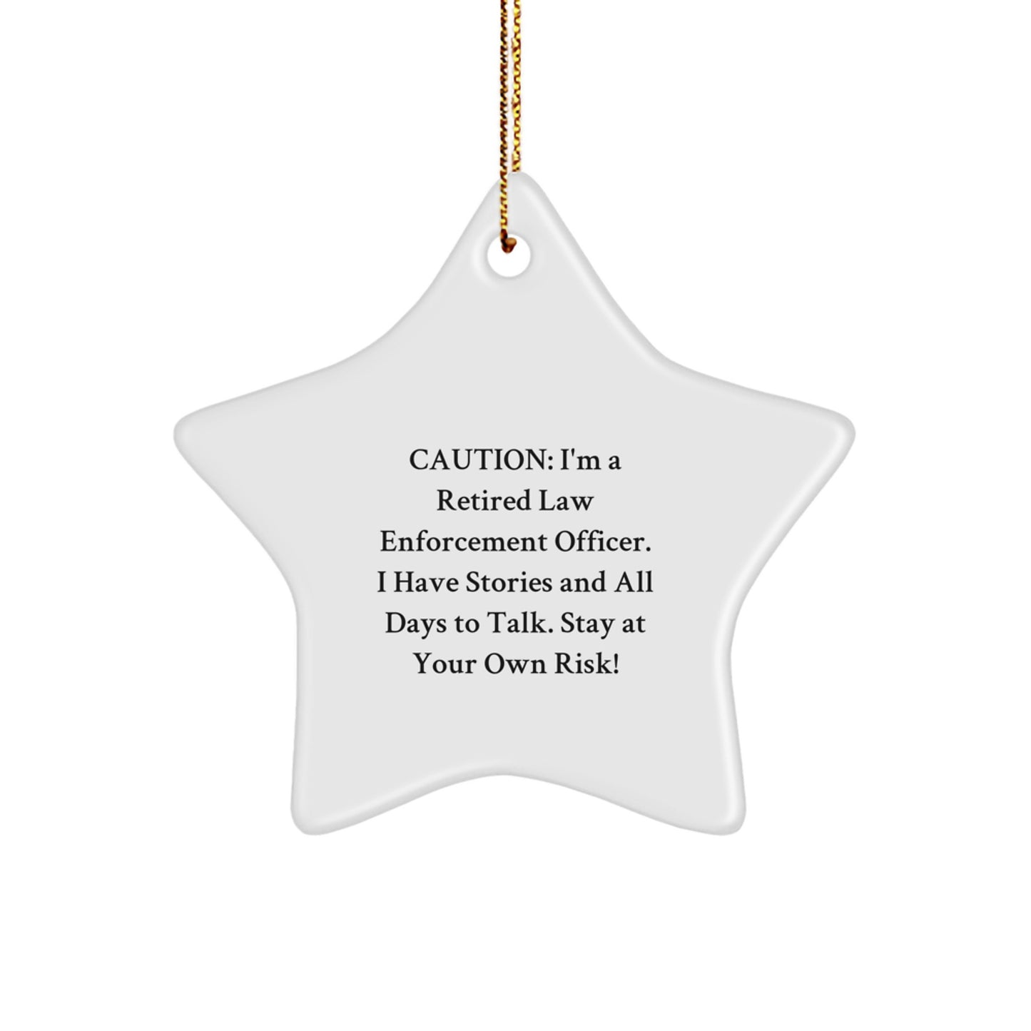 Funny Law Enforcement Officer Gifts from Friends and Family - Christmas Unique Star Ornament - 'I'm a Retired Law Enforcement Officer Stay at Your Own Risk' - Image 1