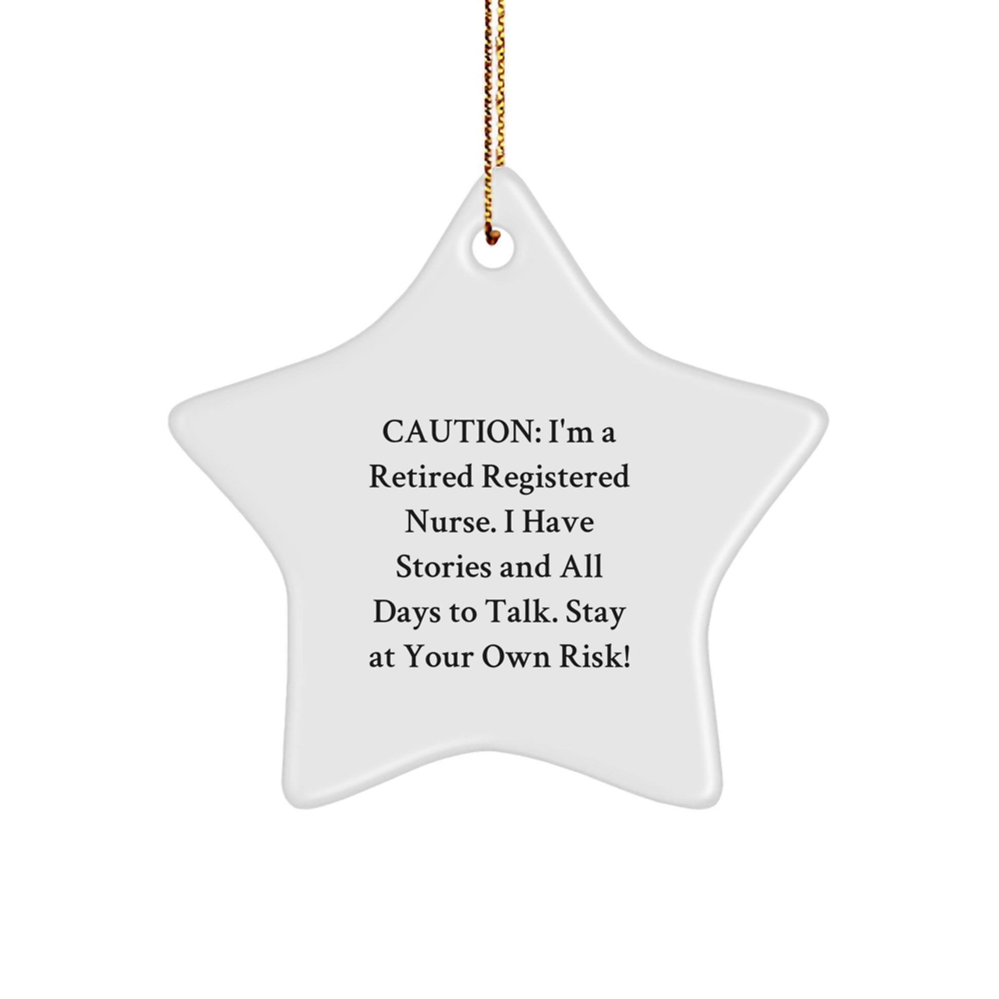Registered Nurse Gifts from Friends, Funny Star Ornament Quote, Christmas Unique Gifts for Her, 'Caution: I'm A Retired Registered Nurse. I Have Stories And All Days To Talk. Stay At Your Own Risk!' - Image 1