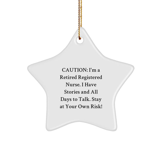 Registered Nurse Gifts from Friends, Funny Star Ornament Quote, Christmas Unique Gifts for Her, 'Caution: I'm A Retired Registered Nurse. I Have Stories And All Days To Talk. Stay At Your Own Risk!' - Image 1