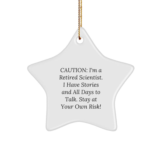 Gifts from Friends for Scientist Friends - Caution: I'm A Retired Scientist. I Have Stories And All Days To Talk. Stay At Your Own Risk! - Star Ornament for Christmas - Image 1