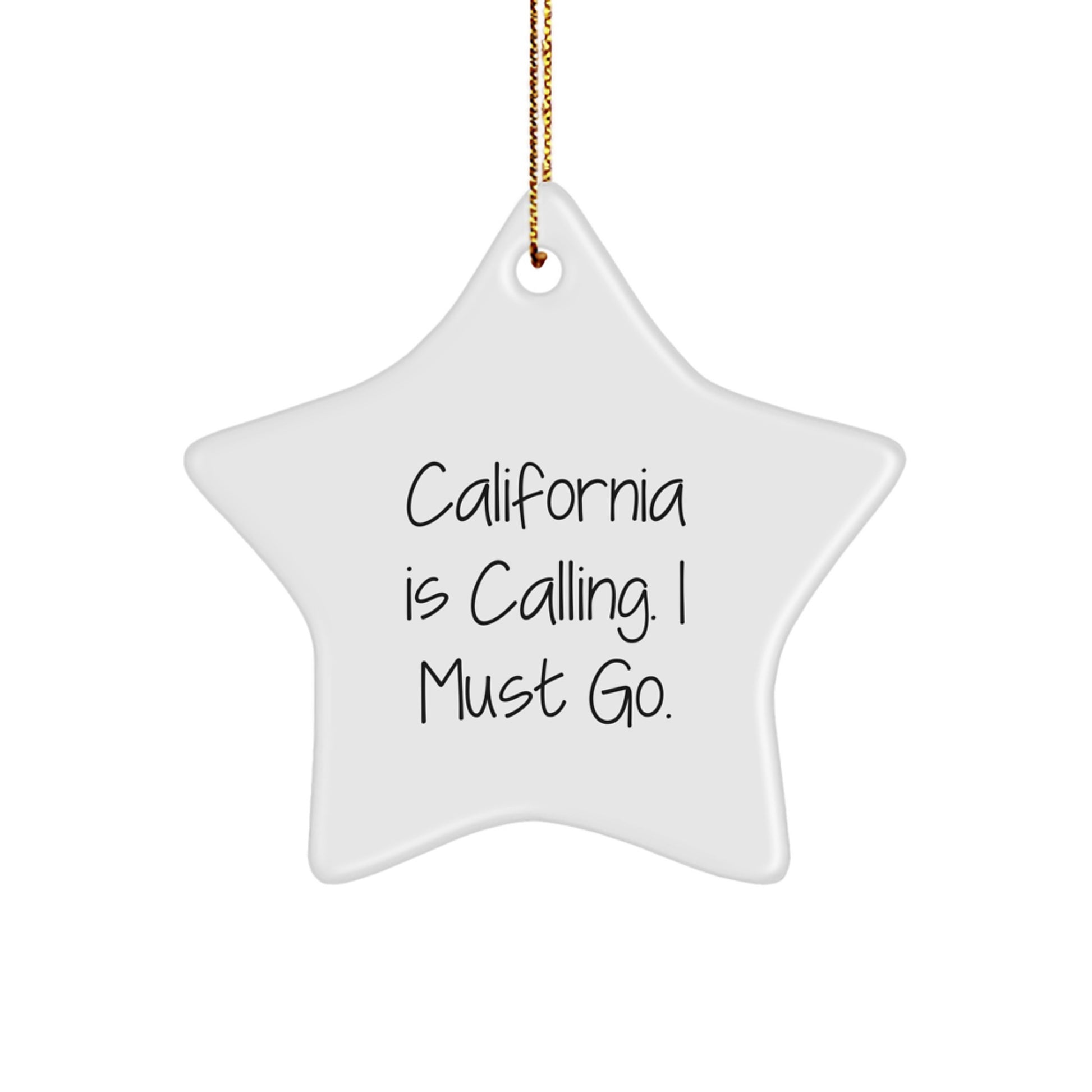 California Star Ornament, Funny 'California Is Calling. I Must Go.' Quote, Gifts from Friends for California Lovers, Christmas Unique Gifts - Image 1
