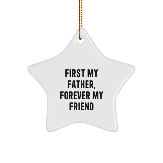 Fatherly Love Star Ornament, Funny Quote Gifts from Men to Father, 'First My Father, Forever My Friend' Christmas Decoration - Image 1