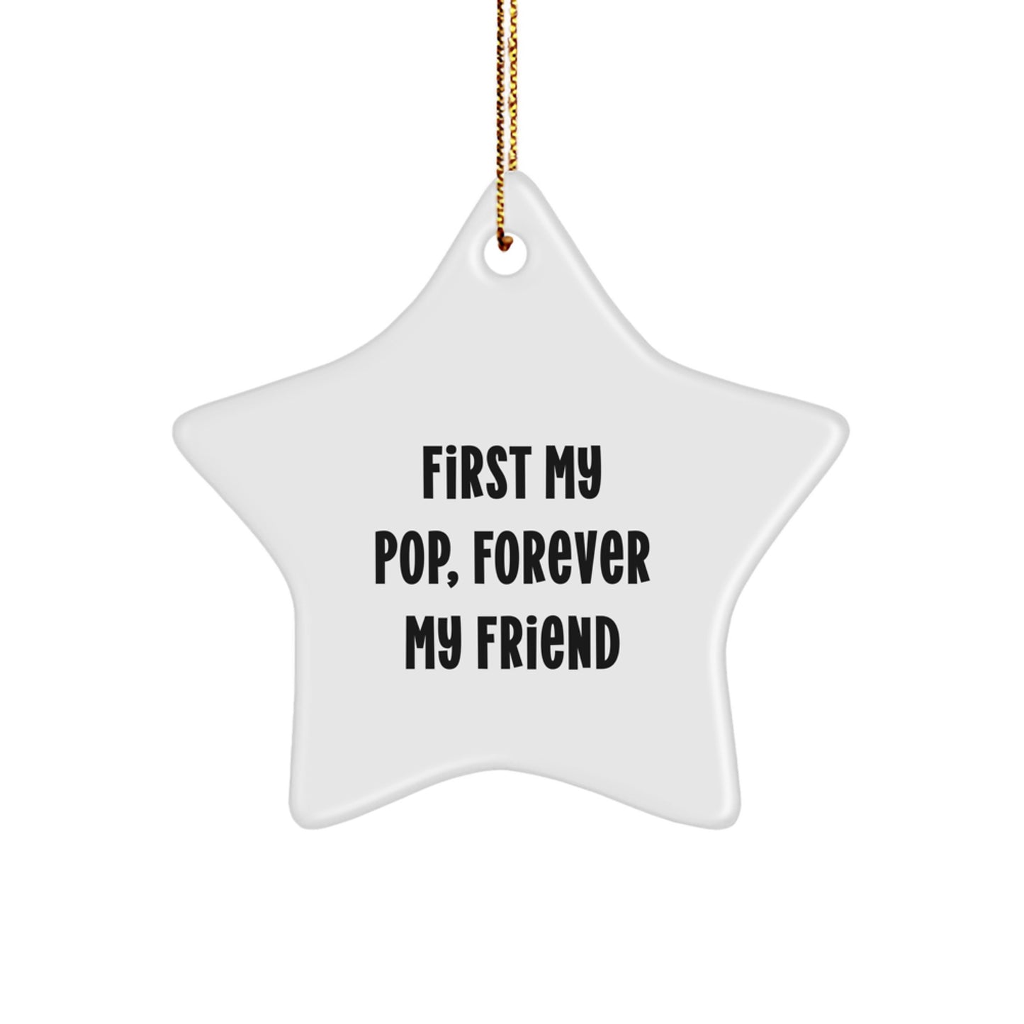 Inspirational Pop Gifts, First My Pop, Forever My Friend Star Ornament, Christmas Unique Gifts from Men to Pop, Friends, Family - Image 1
