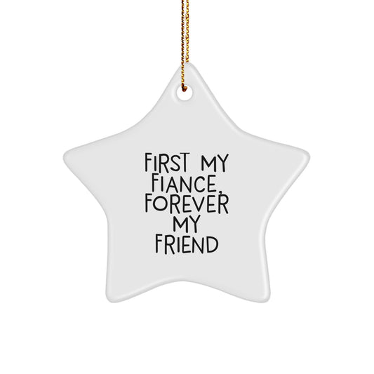 Funny Fiance Gifts, First My Fiance, Forever My Friend, Star Ornament, Christmas Unique Gifts from Friends - Image 1