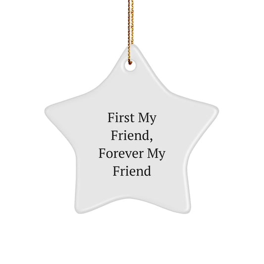 Funny Friend Star Ornament, First My Friend, Gift for Friends from Men, Christmas Unique Gifts - Image 1
