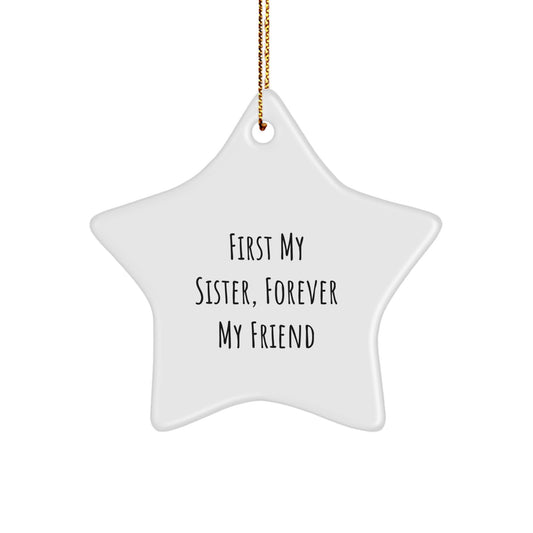 Funny Sister Gifts from Men Star Ornament - First My Sister, Forever My Friend - Unique Christmas Memorable Presents for Sister - Image 1
