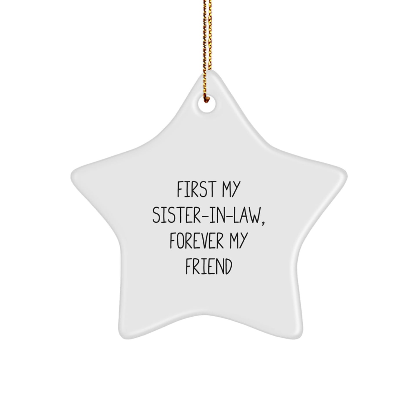 Gifts from Sisters for Sister-in-law - Funny Star Ornament, White, Christmas Unique Gifts, 'First My Sister-in-law, Forever My Friend' - Image 1