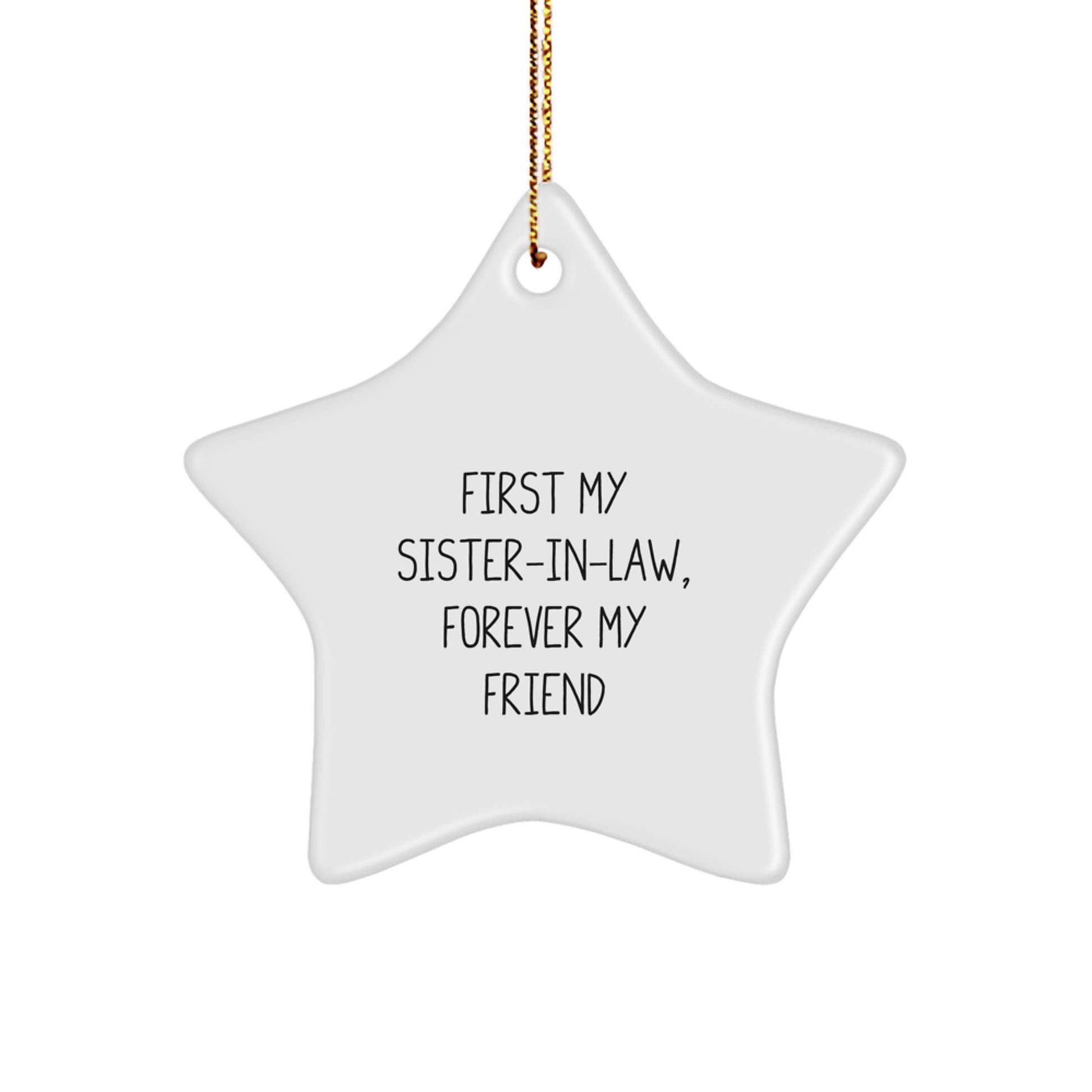 Gifts from Sisters for Sister-in-law - Funny Star Ornament, White, Christmas Unique Gifts, 'First My Sister-in-law, Forever My Friend' - Image 1