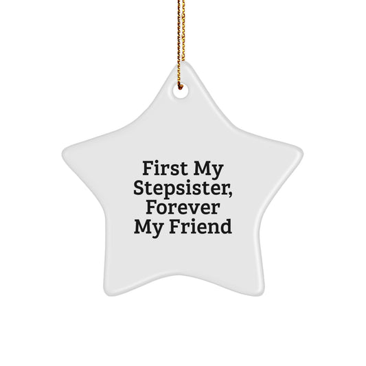 Funny Stepsister Gift, First My Stepsister, Forever My Friend Christmas Star Ornament for Stepsister, Gifts from Women to Stepsister - Image 1