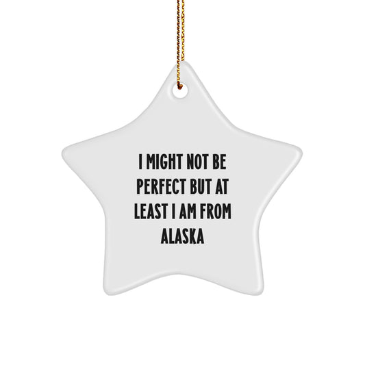 Funny Alaska Star Ornament Gifts from Friends to Family, I Might Not Be Perfect But At Least I Am From Alaska, Christmas Unique Alaska-Themed Decor - Image 1