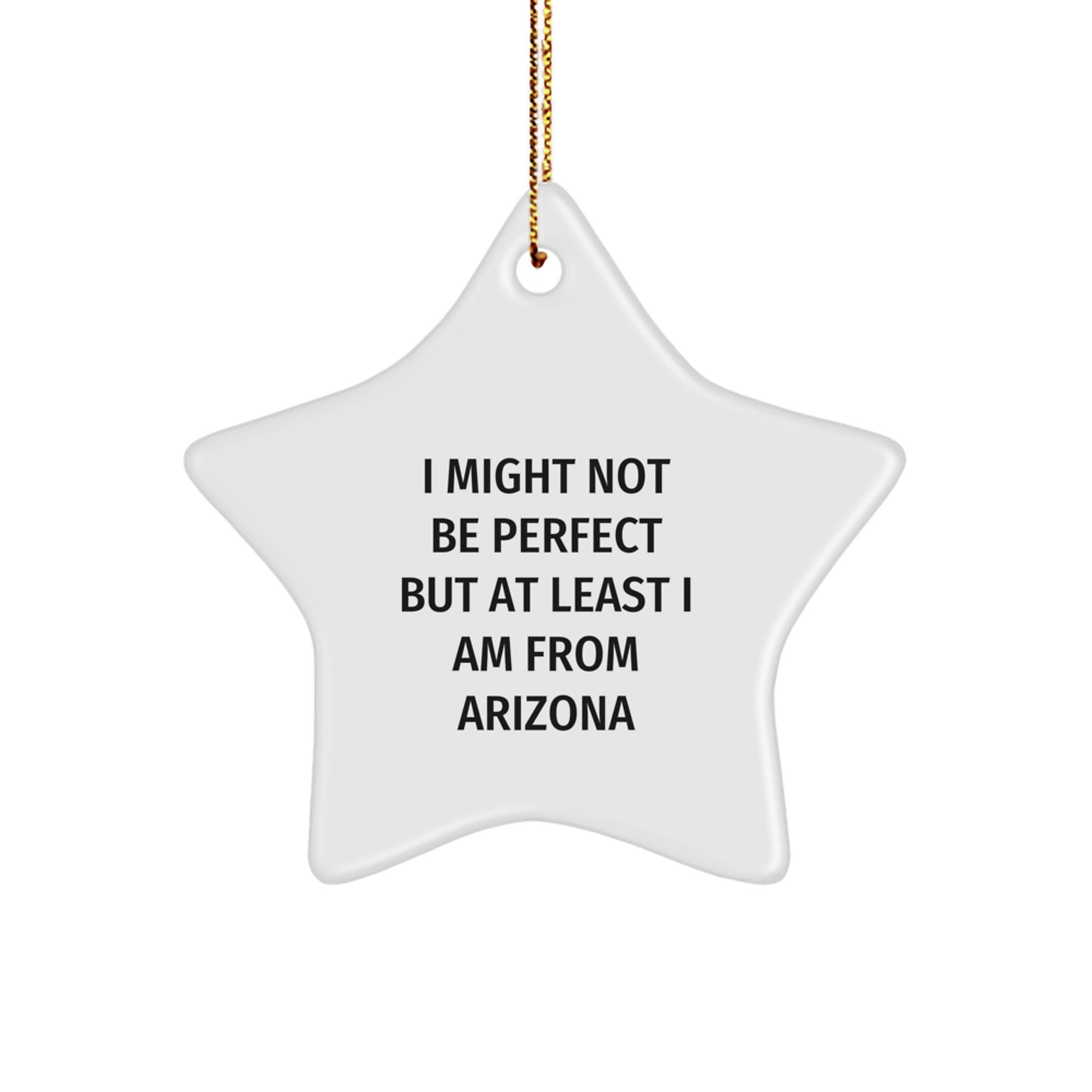 Arizona Christmas Star Ornament Gifts from Men to Friends - 'I Might Not Be Perfect But At Least I Am From Arizona' - Image 1