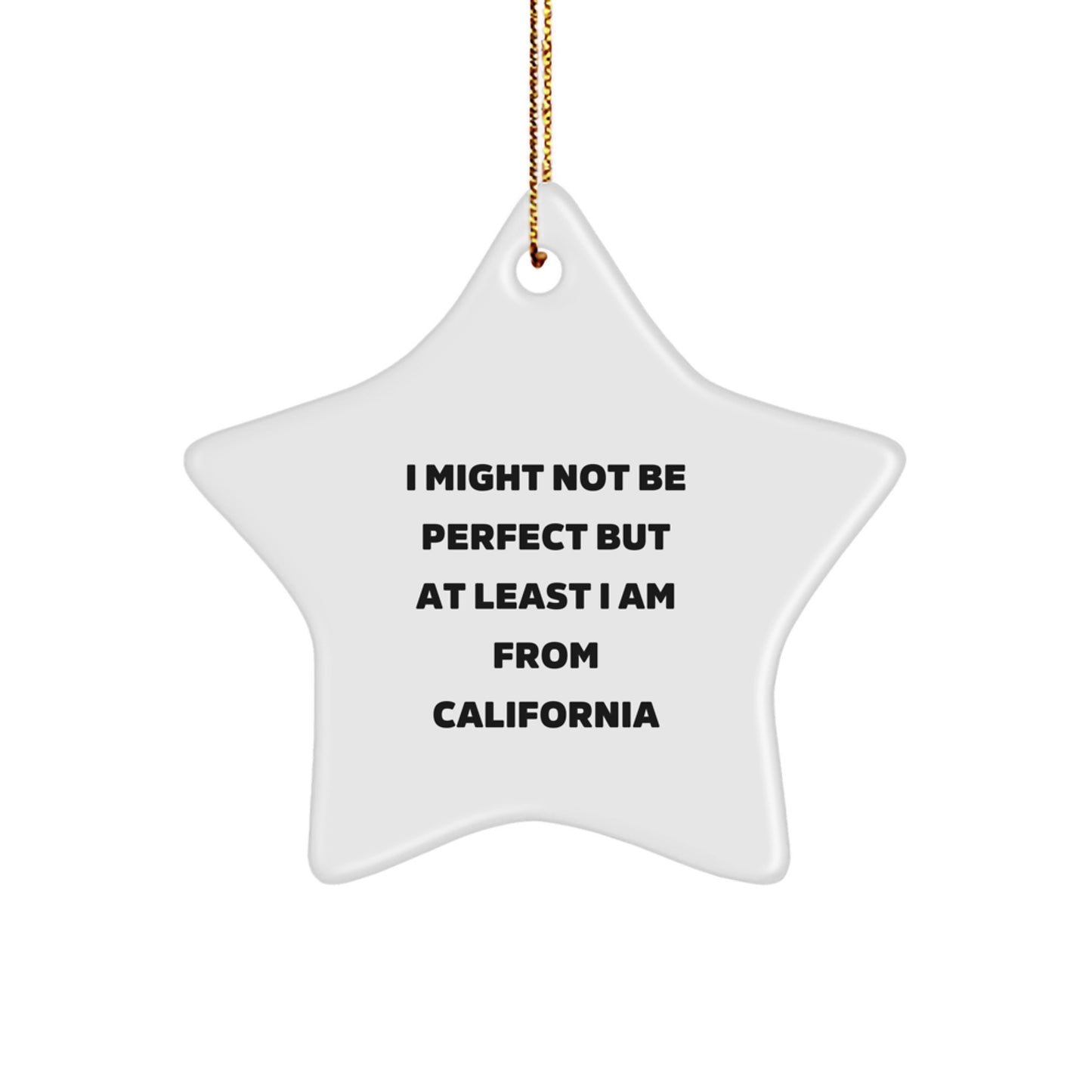California Star Ornament, Funny Quote Gifts from California for Friends and Family, 'I Might Not Be Perfect But At Least I Am From California', Christmas Unique Gifts - Image 1
