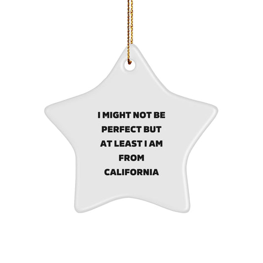 California Star Ornament, Funny Quote Gifts from California for Friends and Family, 'I Might Not Be Perfect But At Least I Am From California', Christmas Unique Gifts - Image 1