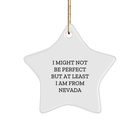 Nevada Star Ornament, Funny Quote Gifts from Nevada, I Might Not Be Perfect But At Least I Am From Nevada, Star Shaped Christmas Unique Gifts for Nevada Men, Women, Friends, Coworkers, Family - Image 1