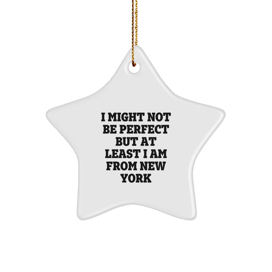 New York City Star Ornament, Funny Quote Gift for Friends, 'I Might Not Be Perfect But At Least I Am From New York', Unique Christmas Ornament for Family, Men, and Women - Image 1