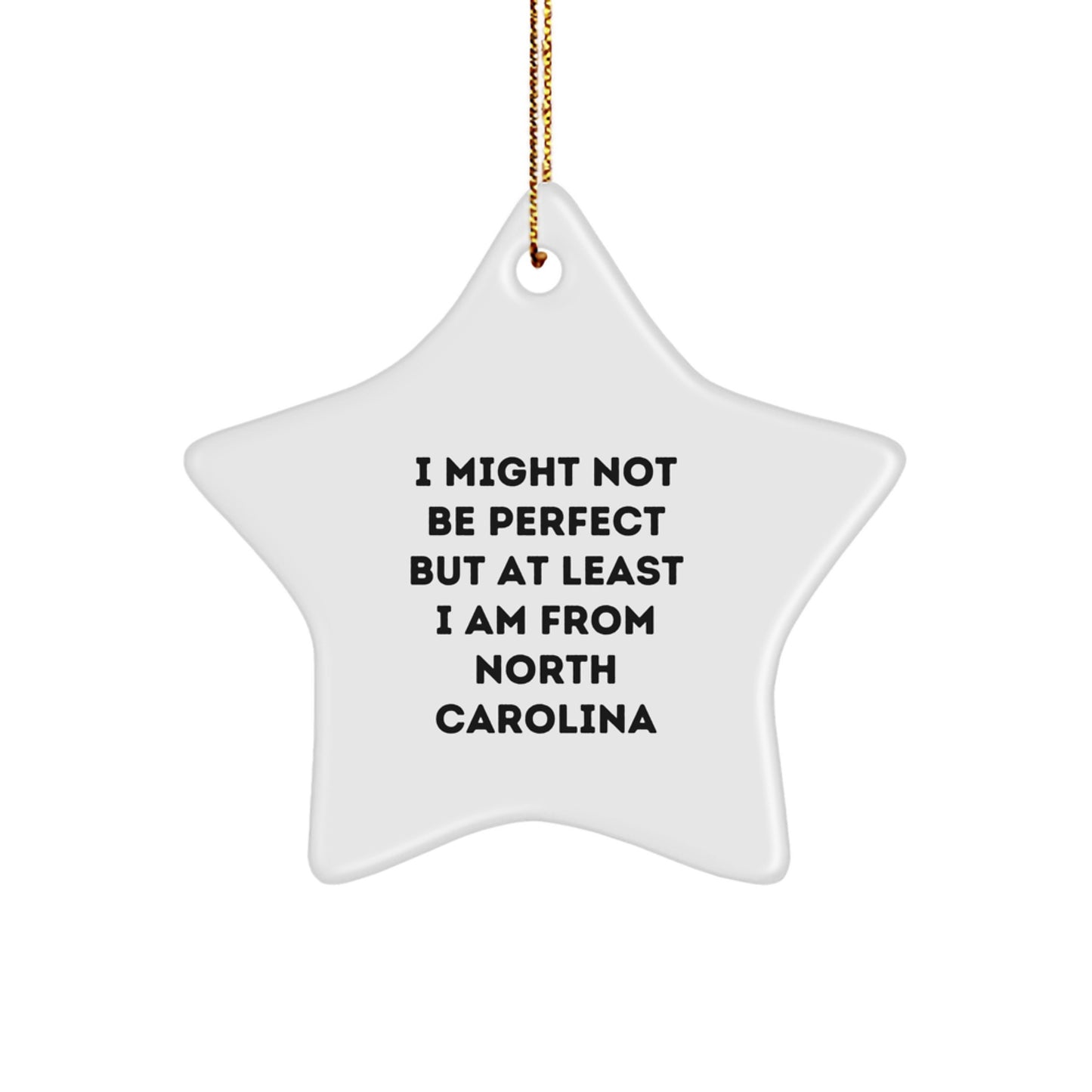 North Carolina Proud Star Ornament, Funny Quote Gifts from Friends, 'I Might Not Be Perfect But At Least I Am From North Carolina' for Christmas Unique Gifts - Image 1