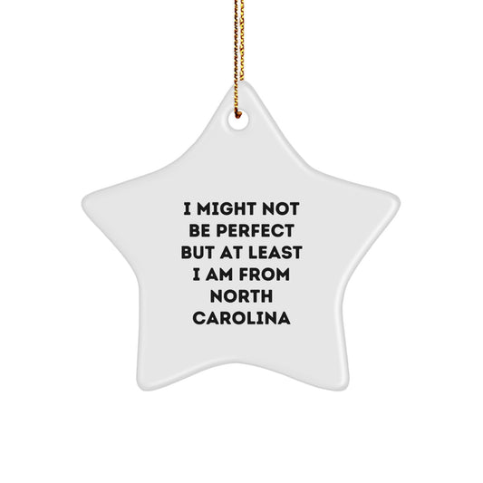 North Carolina Proud Star Ornament, Funny Quote Gifts from Friends, 'I Might Not Be Perfect But At Least I Am From North Carolina' for Christmas Unique Gifts - Image 1