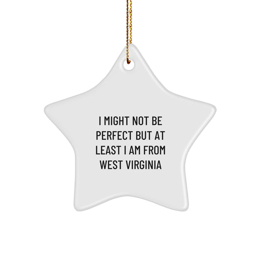 West Virginia Star Ornament, Funny Quote Gifts, 'I Might Not Be Perfect But At Least I Am From West Virginia' - Unique Christmas Unique Gifts from Gifts for Men, Women, Friends, Family - Image 1
