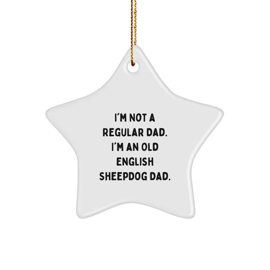 Funny Old English SheepDog Dad Gifts from Family for Christmas - Star Ornament, I'm Not A Regular Dad. I'm An Old English Sheepdog Dad. - Image 1